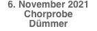 6. November 2021
Chorprobe
Dümmer